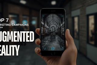 TOP 7 MARKETING CAMPAIGNS THROUGH AUGMENTED REALITY