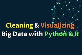 Cleaning Big Data and Visualizing It with Python and R