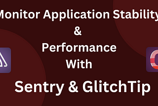 Monitor Your Software Performance , Tracking Errors Using Sentry & GlitchTip