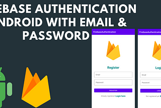 Firebase Authentication Android With Email and Password