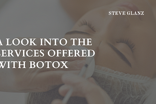 A Look Into The Services Offered With Botox