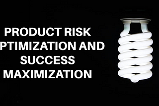 Product Risk Optimization and Success Maximization
