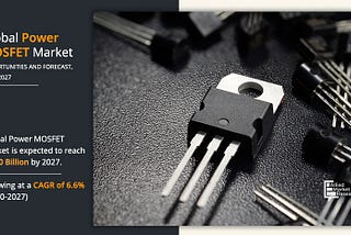 Power MOSFET Market Size is Expected to Reach $9.90 Billion by 2027