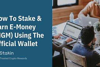 How to stake and earn E-Money (NGM) using the official wallet