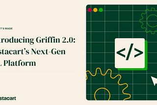 Introducing Griffin 2.0: Instacart’s Next-Gen ML Platform
