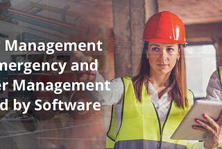 Facility Management Tips: Emergency and Disaster Management Assisted by Software