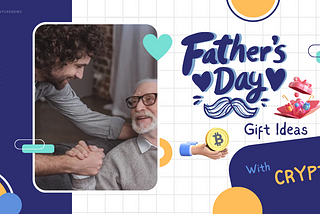 Unique Father’s Day Gift Ideas With Crypto For 2022