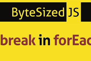 Why you can’t break a forEach loop in JavaScript