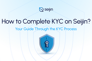How to Complete KYC on Seijin?