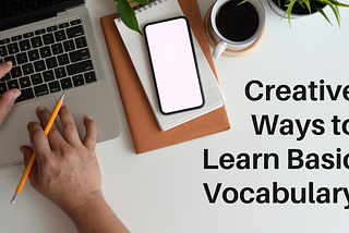 Creative Ways to Learn Basic Vocabulary