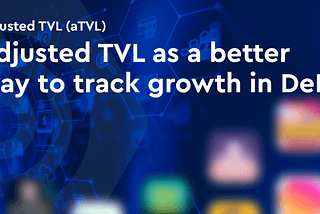 Adjusted TVL as a better way to track growth in DeFi