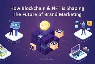 How Blockchain & NFT is Shaping the Future of Brand Marketing?