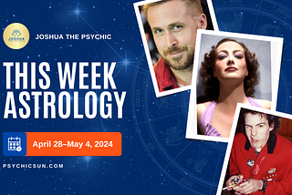 Horoscope for the Week of April 29 to May 4, 2024