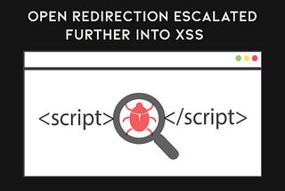 Bounty Tip- Open redirection escalated further into an XSS !!