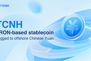 Chinese Yuan Pegged Stablecoin TCNH Officially Launched on TRON