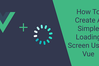 How To Create A Simple Loading Screen Using Vue