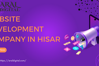 Website Development Company in Hisar: Why Aral Digital is Your Best Choice