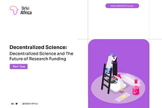 Decentralized Science and The Future of Research Funding Part Two
