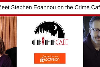 The Crime Cafe with Stephen Eoannou