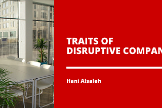 Traits of Disruptive Companies