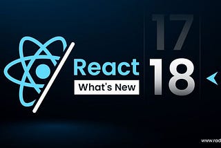 Title: Exploring the Transition from React Version 17 to Version 18: What’s New and Improved