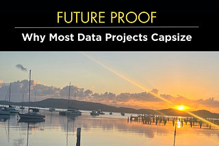 Why Most Data Projects Capsize (And How to Keep Yours Afloat)