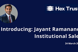 Introducing: Jayant Ramanand, Institutional Sales
