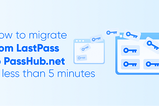 Migrate from LastPass to PassHub in less than 5 minutes