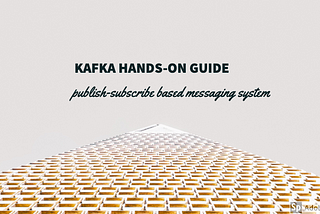 Kafka hands-on Guide to using publish-subscribe based messaging system (PART II)