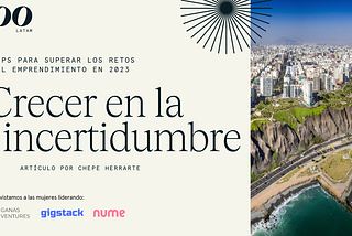 Crecer en la incertidumbre: Tips para superar los retos del emprendimiento en 2023