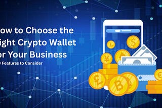 Choose the Right Crypto Wallet for Your Business