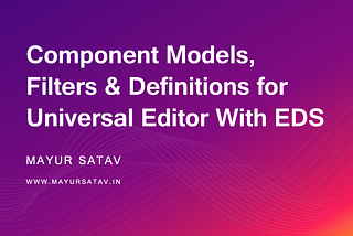 Component Models, Filters & Definitions for Universal Editor With EDS