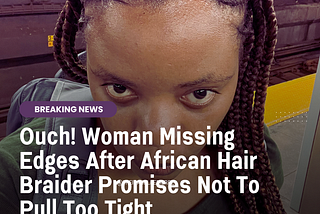 Woman Forms Non-Profit After Losing Edges Due To Braids