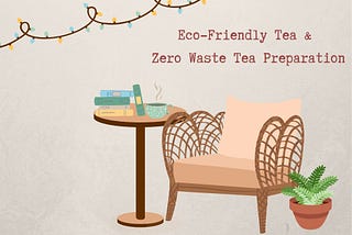 Eco-Friendly Tea & Zero Waste Tea Preparation
