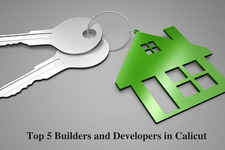 Top 5 Builders and Developers in Calicut