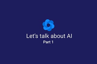 Let’s talk about AI: The biggest creation of the man