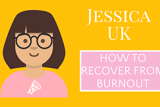 How to recover from burnout video, Jessica UK