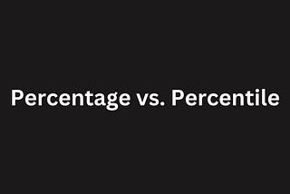 Understanding Percentage vs. Percentile: What’s the Difference?