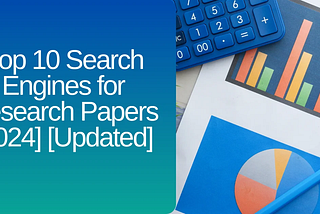 List of Top 10 Search Engines for Research Papers [2024] [Updated]