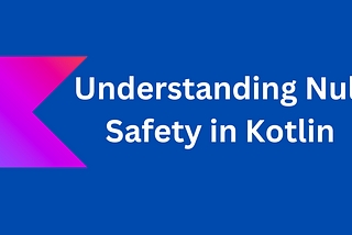 Understanding Null safety in Kotlin