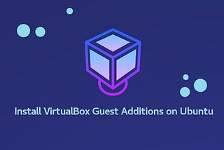 Linux - Installing VirtualBox Guest Additions for Ubuntu