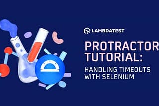 Protractor Tutorial: Handling Timeouts With Selenium