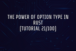 The Power of Option Type in Rust (Tutorial 21/100)