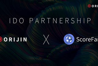 Orijin Finance inks IDO partnership with sports Web3 startup Scorefam.