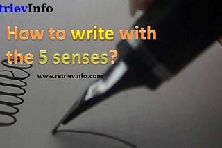 How to Write With the 5 Senses? RetrievInfo