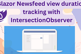 Blazor Newsfeed view duration tracking with IntersectionObserver