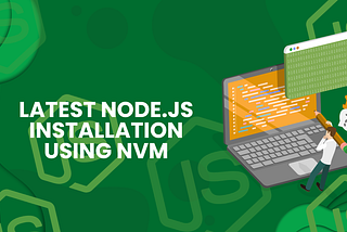 A Beginner’s Guide to Installing latest Node.js with NVM on Linux