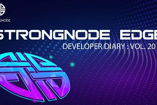 StrongNode Edge Developer Diaries Issue #20