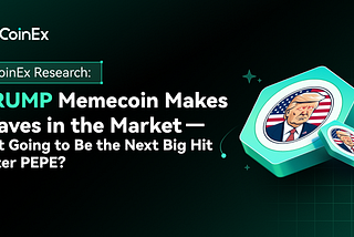 TRUMP Memecoin Makes Waves in the Market — Is It Going to Be the Next Big Hit After PEPE?