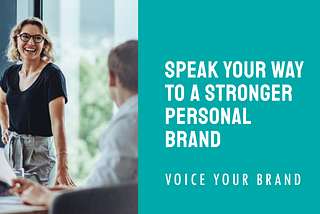 Voice Your Brand: Speak Your Way to A Stronger Personal Brand